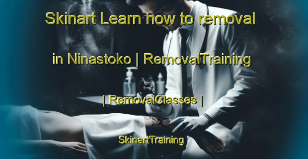 Skinart Learn how to removal in Ninastoko | RemovalTraining | RemovalClasses | SkinartTraining-Canada
